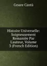 Histoire Universelle: Soigneusement Remaniee Par L.auteur, Volume 3 (French Edition) - Cesare Cantù