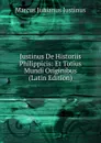 Justinus De Historiis Philippicis: Et Totius Mundi Originibus (Latin Edition) - Marcus Junianus Justinus