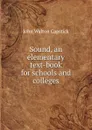 Sound, an elementary text-book for schools and colleges - John Walton Capstick