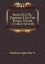 Storia Di S. Pier Damiano E Del Suo Tempo, Volume 2 (Italian Edition) - Alfonso Capecelatro