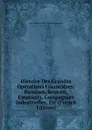 Histoire Des Grandes Operations Financieres: Banques, Bourses, Emprunts, Compagnies Industrielles, Etc (French Edition) - Jean-Baptiste-Honoré-Raymond Capefigue