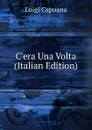 C.era Una Volta (Italian Edition) - Luigi Capuana