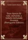 Duas epocas da vida: incluindo o folheto intitulado Hossana (Portuguese Edition) - Branco Camilo Castelo