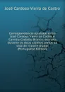 Correspondencia epistolar entre Jose Cardoso Vieira de Castro e Camillo Castello Branco: escripta durante os dous ultimos annos da vida do illustre orador (Portuguese Edition) - José Cardoso Vieira de Castro