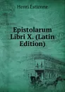 Epistolarum Libri X. (Latin Edition) - Henri Estienne