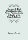 Histoire de L.Art Dans L.Antiquit .: Perse, Phrygie, Lydie Et Carie, Lycie (French Edition) - Georges Perrot