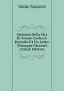 Memorie Della Vita Di Giosue Carducci: Raccolte Da Un Amico (Giuseppe Chiarini) (Italian Edition) - Guido Mazzoni