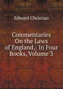Commentaries On the Laws of England,: In Four Books, Volume 3 - Edward Christian