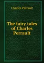 The fairy tales of Charles Perrault - Charles Perrault