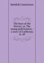 The boys of the Sierras: or, The young gold hunters : a story of California in .49 - Hendrik Conscience