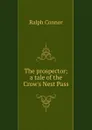 The prospector; a tale of the Crow.s Nest Pass - Connor Ralph
