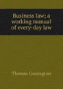 Business law; a working manual of every-day law - Conyngton Thomas
