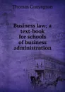 Business law; a text-book for schools of business administration - Conyngton Thomas