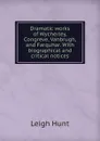 Dramatic works of Wycherley, Congreve, Vanbrugh, and Farquhar. With biographical and critical notices - Hunt Leigh
