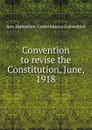 Convention to revise the Constitution, June, 1918 - New Hampshire. Constitutiona Convention