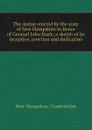 The statue erected by the state of New Hampshire in honor of General John Stark; a sketch of its inception, erection and dedication - New Hampshire. Constitution
