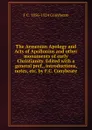 The Armenian Apology and Acts of Apollonius and other monuments of early Christianity. Edited with a general pref., introductions, notes, etc. by F.C. Conybeare - F C. 1856-1924 Conybeare