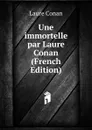 Une immortelle par Laure Conan (French Edition) - Laure Conan