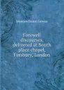 Farewell discourses, delivered at South place chapel, Finsbury, London - Conway Moncure Daniel