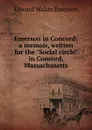 Emerson in Concord; a memoir, written for the 