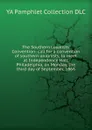 The Southern Loyalists. Convention: call for a convention of southern unionists, to meet at Independence Hall, Philadelphia, on Monday, the third day of September, 1866 - YA Pamphlet Collection DLC