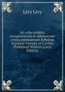 Ab urbe condita; recognoverunt et adnotatione critica instruxerunt Robertus Seymour Conway et Carolus Flamstead Walters (Latin Edition) - Livy Livy