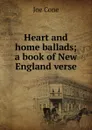 Heart and home ballads; a book of New England verse - Joe Cone
