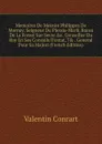 Memoires De Messire Philippes De Mornay, Seigneur Du Plessis-Marli, Baron De La Forest Sur Sevre .c. Conseiller Du Roy En Ses Conseils D.estat, 7. . General Pour Sa Majest (French Edition) - Valentin Conrart