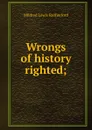 Wrongs of history righted; - Mildred Lewis Rutherford