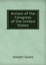 Annals of the Congress of the United States - Joseph Gales
