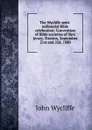 The Wycliffe semi-millennial Bible celebration: Convention of Bible societies of New Jersey, Trenton, September 21st and 22d, 1880 - Wycliffe John