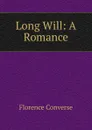 Long Will: A Romance - Florence Converse