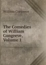The Comedies of William Congreve, Volume 1 - William Congreve