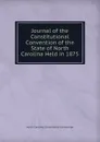 Journal of the Constitutional Convention of the State of North Carolina Held in 1875 - North Carolina. Constitution Convention