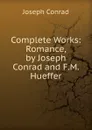 Complete Works: Romance, by Joseph Conrad and F.M. Hueffer - Joseph Conrad