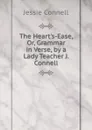 The Heart.s-Ease, Or, Grammar in Verse, by a Lady Teacher J. Connell - Jessie Connell