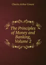 The Principles of Money and Banking, Volume 2 - Charles Arthur Conant