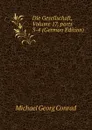 Die Gesellschaft, Volume 17,.parts 3-4 (German Edition) - Michael Georg Conrad