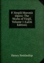 P. Vergili Maronis Opera: The Works of Virgil, Volume 1 (Latin Edition) - Henry Nettleship