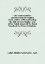 The Border Settlers of Northwestern Virginia from 1768 to 1795: Embracing the Life of Jesse Hughes and Other Noted Scouts of the Great Woods of the Trans-Allegheny - J.P. MacLean