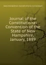 Journal of the Constitutional Convention of the State of New Hampshire, January, 1889 - New Hampshire. Constitutiona Convention