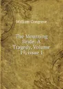 The Mourning Bride: A Tragedy, Volume 19,.issue 1 - William Congreve