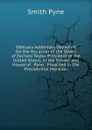 Obituary Addresses Delivered On the Occasion of the Death of Zachary Taylor, President of the United States, in the Senate and House of . Pyne . Preached in the Presidential Mansion - Smith Pyne