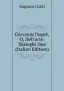 Giovanni Dupre, O, Dell.arte: Dialoghi Due (Italian Edition) - Augusto Conti