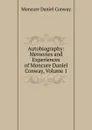 Autobiography: Memories and Experiences of Moncure Daniel Conway, Volume 1 - Conway Moncure Daniel