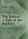 The Doctor: A Tale of the Rockies - Connor Ralph