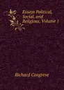 Essays Political, Social, and Religious, Volume 1 - Richard Congreve