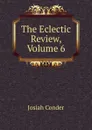 The Eclectic Review, Volume 6 - Josiah Conder
