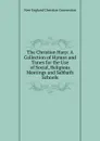 The Christian Harp: A Collection of Hymns and Tunes for the Use of Social, Religious Meetings and Sabbath Schools - New England Christian Convention