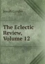 The Eclectic Review, Volume 12 - Josiah Conder